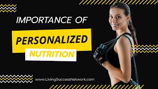 The Importance of Personalized Nutrition: Achieve Your Health and Wellness Goals