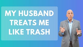 My Husband Treats Me Like Trash | Paul Friedman