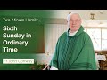 Sixth Sunday in Ordinary Time - Two-Minute Homily: Fr John Conway