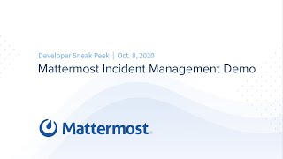 Developer Sneak Peek | Mattermost Incident Management Demo