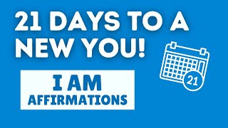 21 Days to a New You! "I AM" Affirmations for Health, Wealth, Happiness, Abundance
