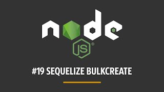 TUTORIAL NODEJS #19 - SEQUELIZE BULKCREATE