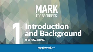 Mark Bible Study for Beginners: Intro to Mark's Gospel – Mike Mazzalongo | BibleTalk.tv