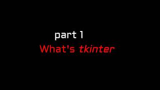 Python , Tkinter explained 101 part 1 of 2