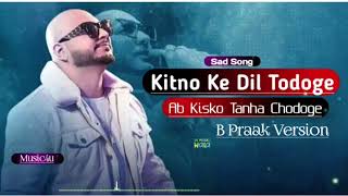 B Praak Sad Songs - Kitno Ke Dil Todoge, Kamal Karte Ho B Praak, Afsana Khan, Punjabi Sad Songs