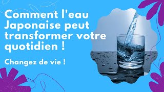 Découvrez comment l'eau Japonaise peut transformer votre quotidien !