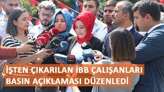 İşten çıkarılan İBB çalışanları basın açıklaması düzenledi