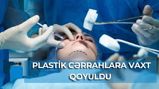 Azərbaycanda plastik cərrahlara vaxt qoyuldu - YOXSA İŞLƏYƏ BİLMƏYƏCƏKLƏR