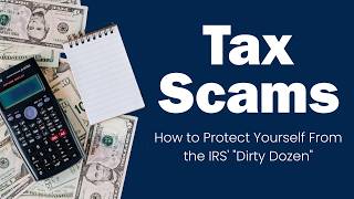 Tax Scams: How to Protect Yourself From the IRS' "Dirty Dozen"