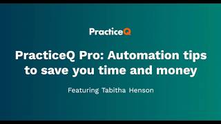 PracticeQ Pro: Automation tips to save you time and money with Tabitha Henson