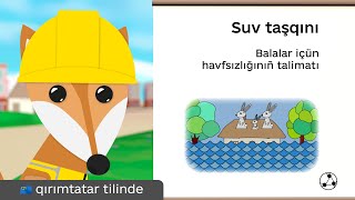 🚸 Suv taşqını — tabiiy felâket vaqtında areketleriñ. Qırımtatar tilinde Tilki-Qurtarıcınıñ dersleri.