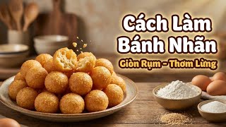 Cách Làm Bánh Nhãn Thơm Ngon Giòn Rụm Thơm Lừng