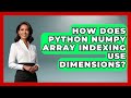 How Does Python NumPy Array Indexing Use Dimensions? - Python Code School