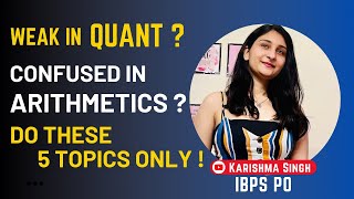 Confused in ARITHMETIC?? Do these 5 topics only | less efforts,more Gain |Karishma Singh | Banker |
