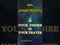 Your Desire is Your Prayer - Joseph Murphy | Subconscious Mind #josephmurphy #Shorts