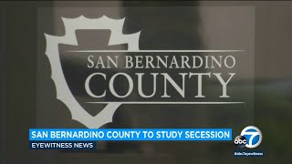 San Bernardino County votes to study secession