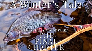 A Winter's Tale | Pursuing a 3lb Grayling | The Final Chapter | Long Trotting for Specimen Grayling.