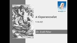 Dr. Erdő Péter: A tízparancsolat V. (Ne ölj!)