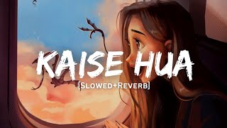 Kaise Hua - Vishal Mishra Song | Slowed And  Reverb Lofi Mix
