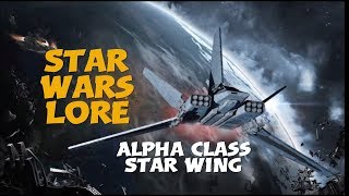 Alpha class Star Wing / Star Wars Starfighter Lore