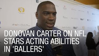 Donovan Carter on NFL Stars Acting Abilities in 'Ballers'