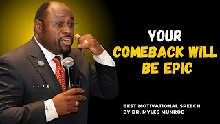 The Road to an Epic Comeback Starts Now||#MotivationalSpeech, #Inspiration, #DrMylesMunroe