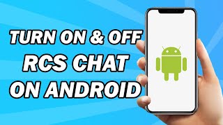 How to Turn On or Off Rcs Chat on Android (2024 Tutorial)