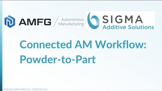 Connected Additive Manufacturing Workflow - From Powder to Part