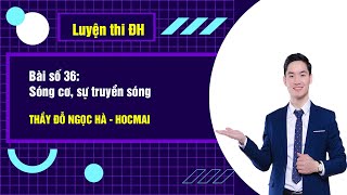 Bài số 36: Sóng cơ, sự truyền sóng - Vật Lí 12|Thầy Đỗ Ngọc Hà - GPPEN/Luyện thi đại học