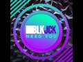 BLKJCK - Need You