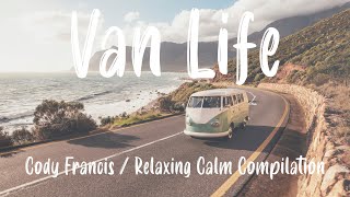 Best of Cody Francis / Vanlife 🚐 / Relaxing Calm Compilation (2 Hour Playlist) #relaxingcosiness