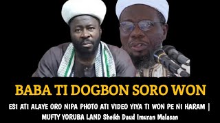 Baba Ti Dogbon Soro Won | ESI ATI ALAYE ORO NIPA PHOTO ATI VIDEO YIYA TI WON PE NI HARAM