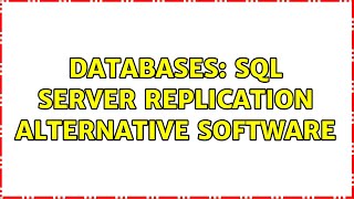 Databases: SQL Server Replication Alternative Software (2 Solutions!!)