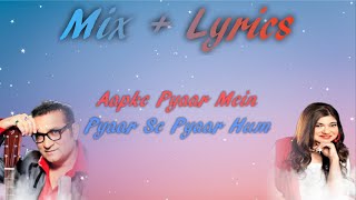 Aapke Pyaar Mein + Pyaar Se Pyaar Hum | Alka Yagnik, Abhijeet | MIX + LYRICS 4K