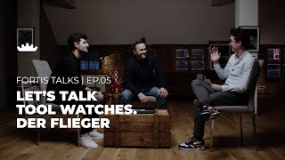 FORTIS TALKS | Ep.05 – Let’s talk Tool Watches. Der Flieger