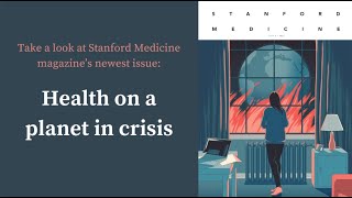 Inside "Health on a planet in crisis" | Stanford Medicine Magazine