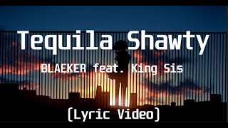 BLAEKER feat  King Sis - Tequila Shawty(Lyric Video)