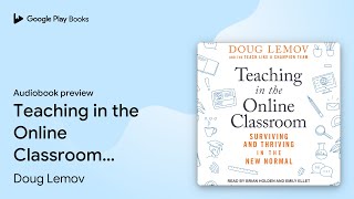 Teaching in the Online Classroom: Surviving and… by Doug Lemov · Audiobook preview