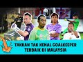 Takkan Tak Kenal Goalkeeper terbaik di Malaysia?