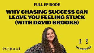Why Chasing Success Can Leave You Feeling Stuck (with David Brooks) | The Happiness Lab