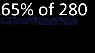 65% of 280 , percentage of a number . 65 percent of 280 . procedure