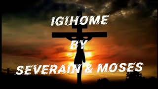 IGIHOME By Severain And Moses (official- lyrics_-_video)