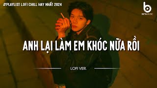 Anh Lại Làm Em Khóc Nữa Rồi (Lofi Ver.) - Khiem | Anh lại làm em khóc nữa rồi...Nhạc Suy Hot TikTok
