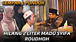 • LIVE GEMPAR SATU PONDOK❗️HILANG 2 LITER MADU SYIFA ROUDHOH‼️