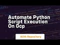automate python script execution on gcp