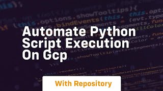 automate python script execution on gcp