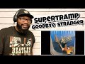 Supertramp - Goodbye Stranger | REACTION