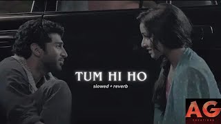 Tum Hi Ho - Lofi (Slowed + Reverb) | Arijit Singh | AG_Creations