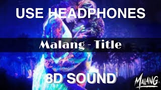 Malang Title Track 8D Song - Malang | AdityaRoyKapur | DishaPatani | | Ved Sharma | ( Just Feel)