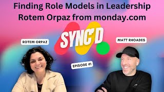 Finding Role Models in Leadership | Rotem Orpaz from monday.com | Sync'd Series!